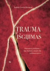 Trauma ir išgijimas: prievartos pasekmės – nuo buitinio smurto iki politinio teroro