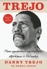 Trejo. Mano gyvenimas: nusikaltimai, atpirkimas ir Holivudas