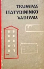 Trumpas statybininko vadovas — statyba--inzinerija