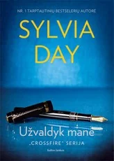 UŽVALDYK MANE: ketvirtoji CROSSFIRE serijos dalis. Kai pasalūniška praeitis geidžia užtemdyti dviejų žmonių laimę, į kovą stoja liepsnojantys jausmai