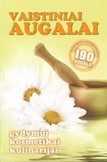 Vaistiniai augalai. Gydymui, kosmetikai, kulinarijai