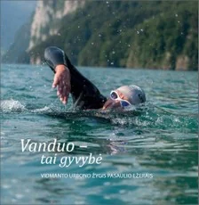 Vanduo - tai gyvybė. Vidmanto Urbono žygis pasaulio ežerais