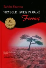 VIENUOLIS, KURIS PARDAVĖ „FERRARĮ“. Pasaulinis bestseleris, kuriame nuostabiai dera amžina Rytų išmintis ir Vakarų sėkmės mokslas