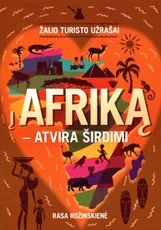 Žalio turisto užrašai: į Afriką – atvira širdimi…