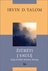 ŽIŪRĖTI Į SAULĘ. Kaip įveikti mirties baimę